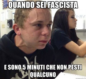 quando-sei-fascista-e-sono-5-minuti-che-non-pesti-qualcuno.jpg